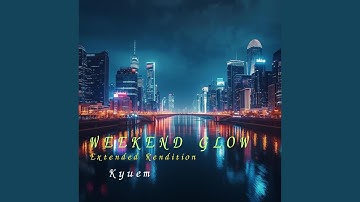 Weekend Glow (Extended Rendition)