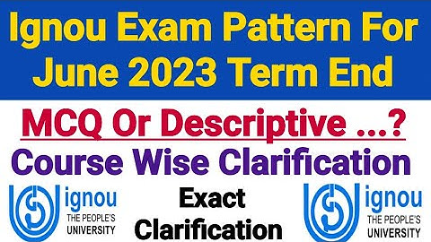 Ignou Exam Pattern For June 2023 Term End || MCQ Or Descriptive Subjects Clarification