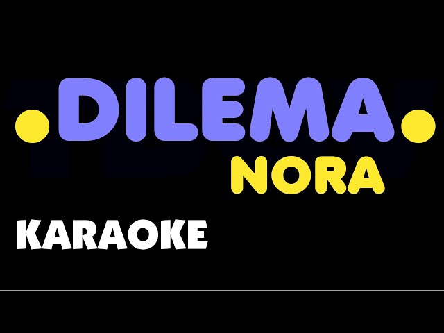 DILEMA - Nora. Karaoke. class=