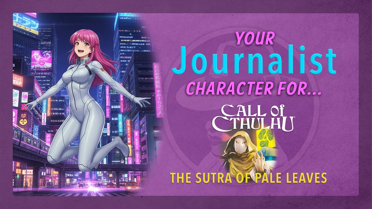 Making a Journalist character for Call of Cthulhu Sutra of Pale Leaves
