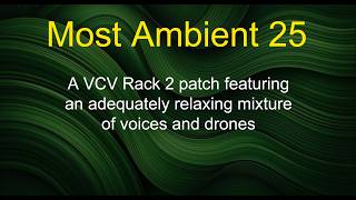 Most Ambient 25 - A VCV Rack 2 patch featuring an adequately relaxing mixture of voices and drones