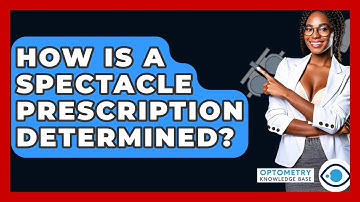 How Is A Spectacle Prescription Determined? - Optometry Knowledge Base