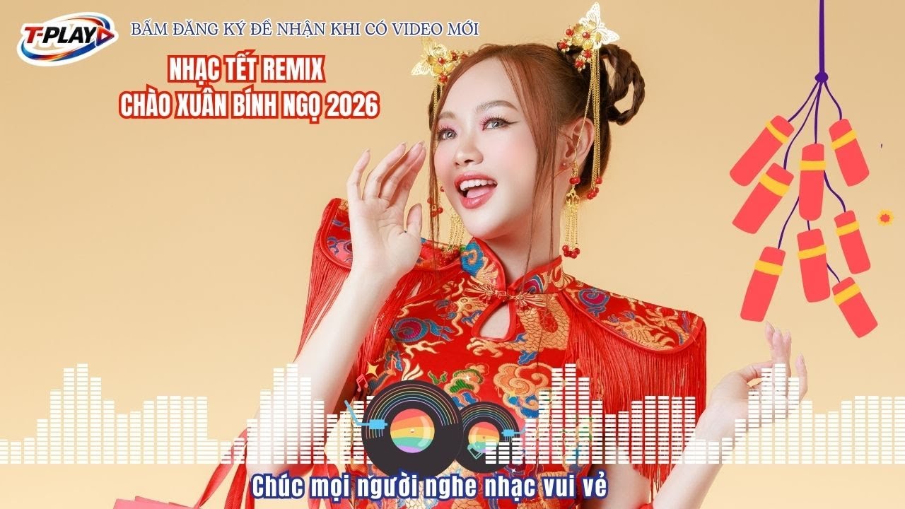 NHẠC TẾT REMIX 2026 CĂNG NHẤT – LK NHẠC XUÂN CHÀO XUÂN BÍNH NGỌ | Nonstop Remix Hay Nhất | T-PLAY