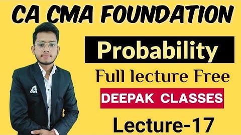 Probability class 17 || CMA FOUNDATION || CA FOUNDATION || DEEPAK CLASSES