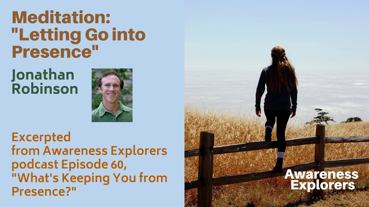 Meditation: Letting Go into Presence, from Awareness Explorers 60, What's Keeping You from Presence?