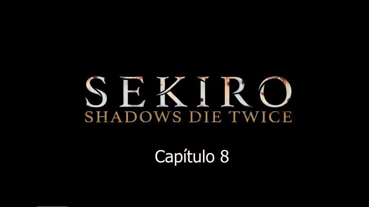 Sekiro: Shadows Die Twice Capítulo 8