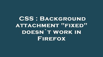 CSS : Background attachment "fixed" doesn`t work in Firefox