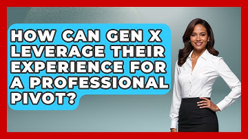 How Can Gen X Leverage Their Experience for a Professional Pivot? | The Gen X Rewind News
