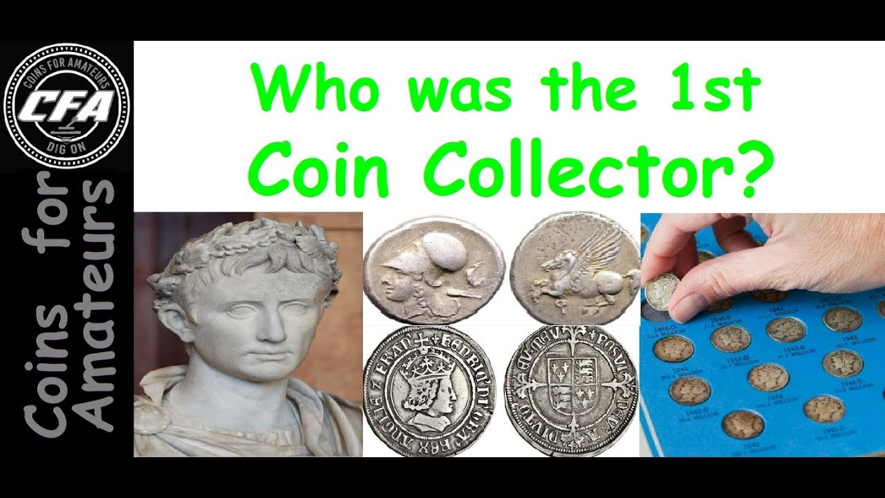 Who was the FIRST Coin Collector 1st Coin Collector Hobby of Kings