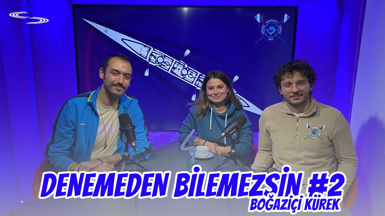 BOĞAZİÇİ KÜREK | Boğaziçi Üniversitesi: Denemeden Bilemezsin #2