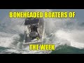 Boneheaded Boaters of the Week EP 25 Featuring ... - YouTube