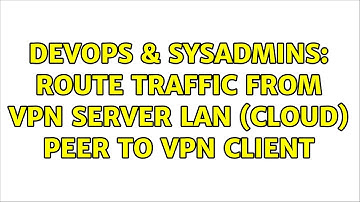 DevOps & SysAdmins: route traffic from VPN server LAN (cloud) peer to VPN client