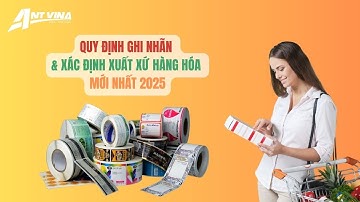 Quy Định Về Ghi Nhãn & Xác Định Xuất Xứ Hàng Hóa Mới Nhất 2025