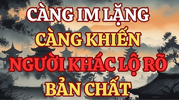 Cổ Nhân Dạy Càng Im Lặng Càng Khiến Người Khác Lộ Rõ Bản Chất | Triết Lý Cuộc Sống #trietlysong