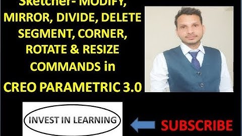 6. CREO SKETCHER -MODIFY,MIRROR,DIVIDE,DELETE SEGMENT,CORNER, ROTATE & RESIZE COMMANDS