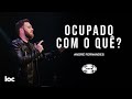 OCUPADO COM O QUÊ? - ANDRÉ FERNANDES