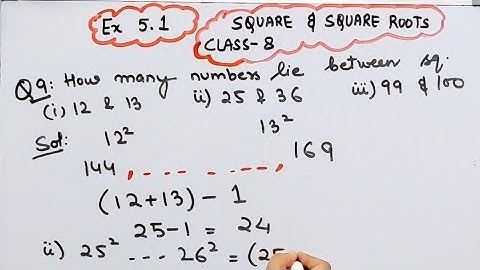 How many Numbers lie between squares of the following Numbers I 12 &13 I 25 & 26 I 99 & 100 I
