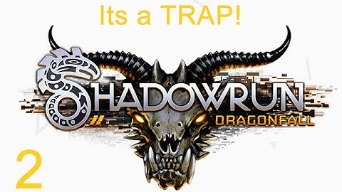 Shadowrun Dragonfall - 2 - Its a Trap!