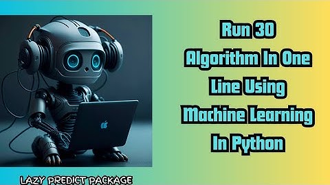 Run 30 Algorithms In One Line Using Machine Learning In Python Lazy Predict Package.