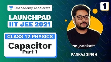 Capacitor Part 1 | Launchpad IIT JEE 2021 | Physics | Pankaj Singh | Unacademy Accelerate