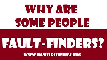 Daniel R. Jennings - Why Are Some People Fault-Finders?