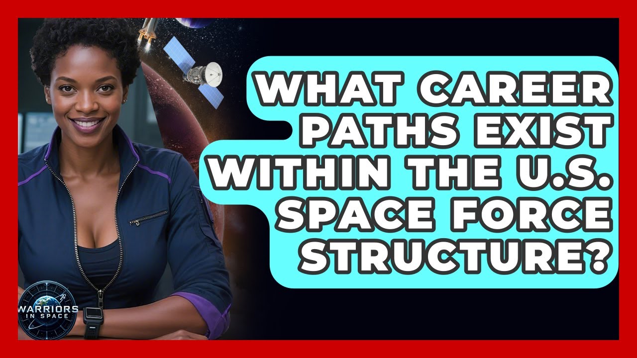 What Career Paths Exist Within the U.S. Space Force Structure? - Warriors In Space