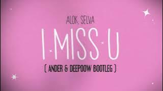Alok & Selva - I Miss U (Ander & Deepoow Bootleg)