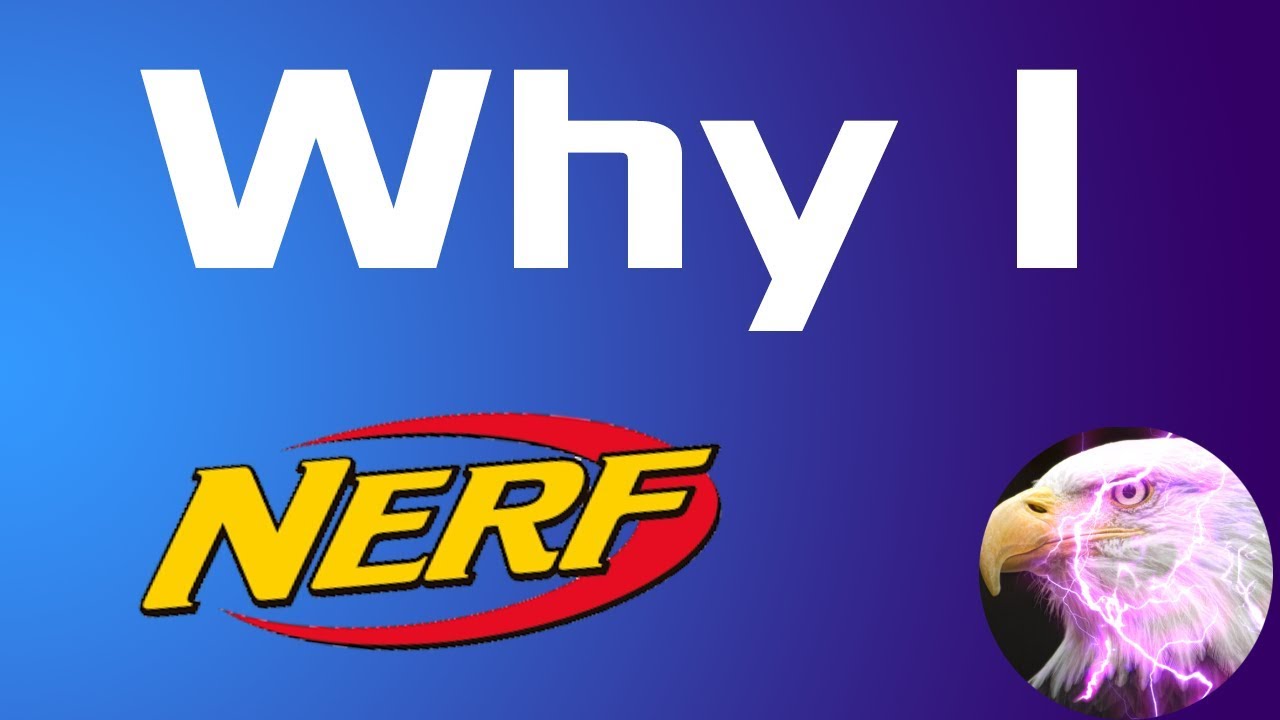 "Why I Nerf" | LightningEagle14 Edition