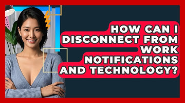How Can I Disconnect From Work Notifications And Technology? - CBT Toolkit