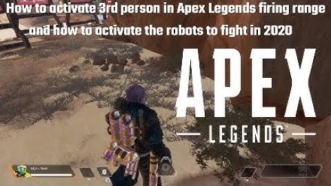 How to activate 3rd person in Apex Legends firing range and how to activate the robots to fight 2020