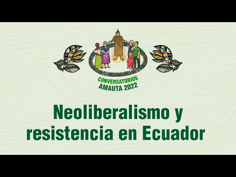 Conversatorios Amauta: NEOLIBERALISMO Y RESISTENCIA EN ECUADOR.