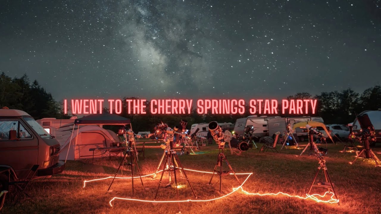 I Went To The Cherry Springs STAR PARTY YouTube