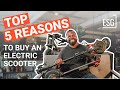 Top 5 Reasons You Should Buy an Electric Scooter