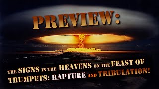 Preview: The Signs in the Heavens on the Feast of Trumpets - Rapture and Tribulation!