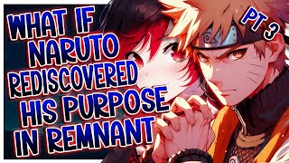 What If Naruto Rediscovered His Purpose In Remnant | PART 3