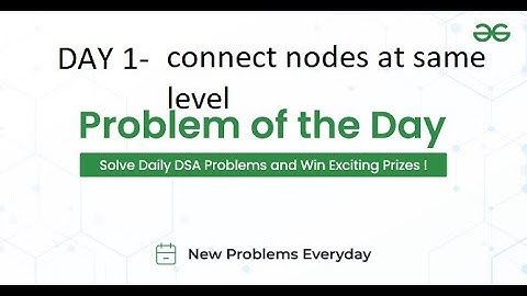 DAY 1 -Connect Nodes at Same level  | GFG POTD 22 FEB