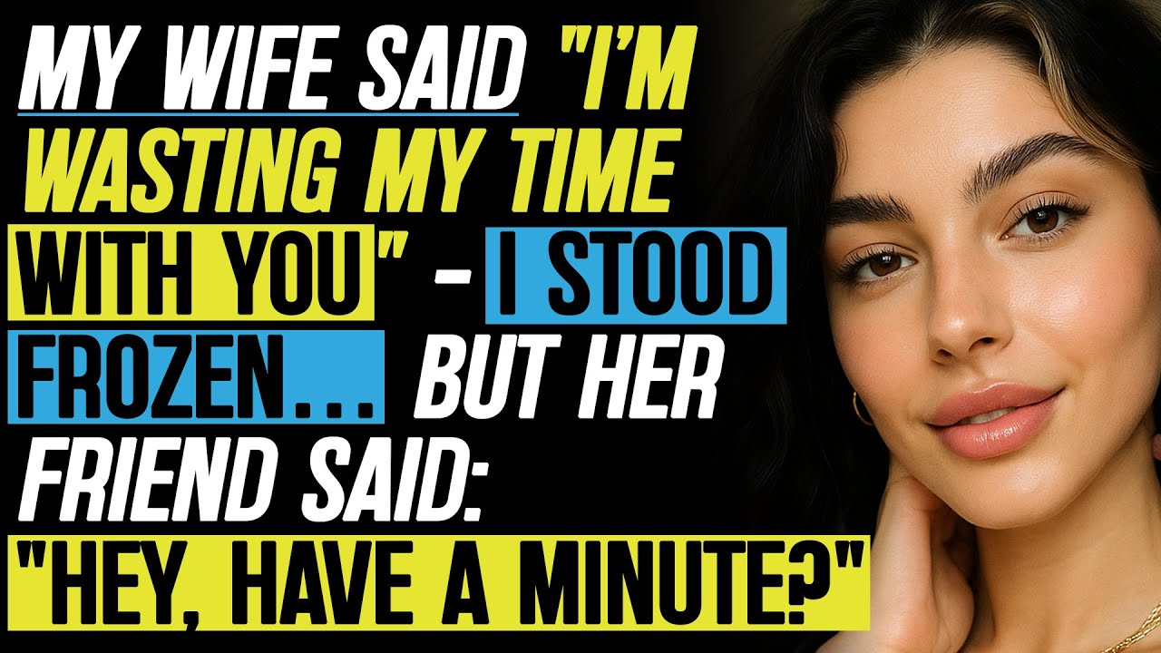 She Said “I’m Wasting My Time With You” — I Stood Frozen… But Her Friend Said: “Hey, Have a Minute?”