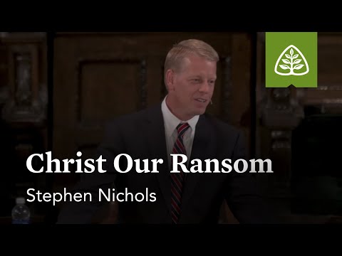 Stephen Nichols: Christ Our Ransom
