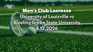 Mens Club Lacrosse - University of Louisville vs Bowling Green State University | Sports Flex