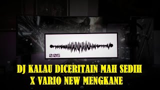 DJ KALAU DICERITAIN MAH SEDIH X VARIO NEW MENGKANE