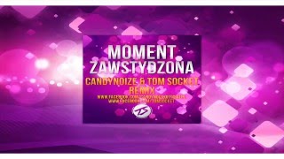 MOMENT - Zawstydzona ( CandyNoize & TOM SOCKET Remix )