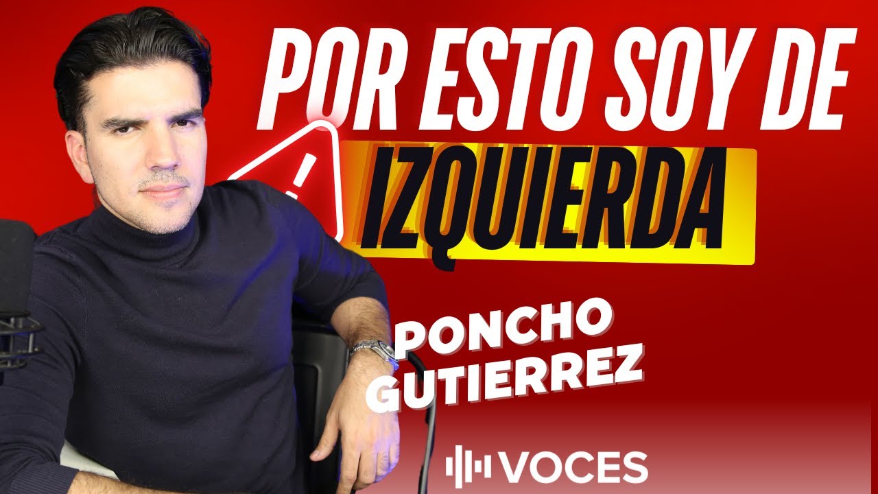 LAS RAZONES POR LAS QUE SOY DE IZQUIERDA: @ponchogutz - YouTube