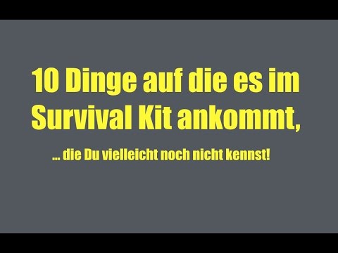 10 Dinge auf die es im Survival Kit ankommt, die Du aber vielleicht noch nicht kennst...