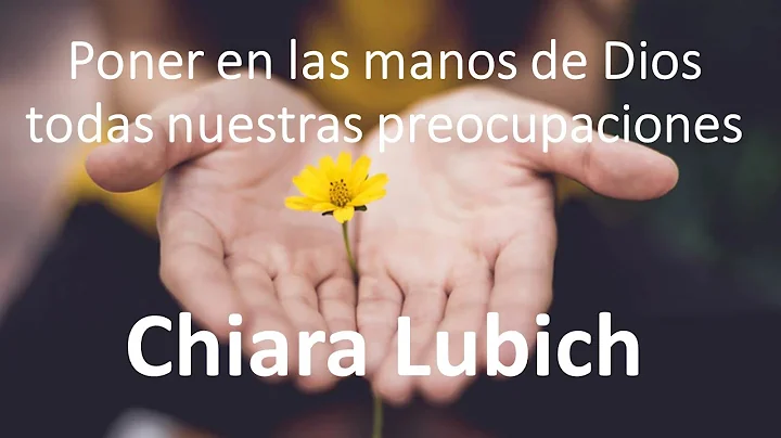 Chiara Lubich: Poner en las manos de Dios todas nu...