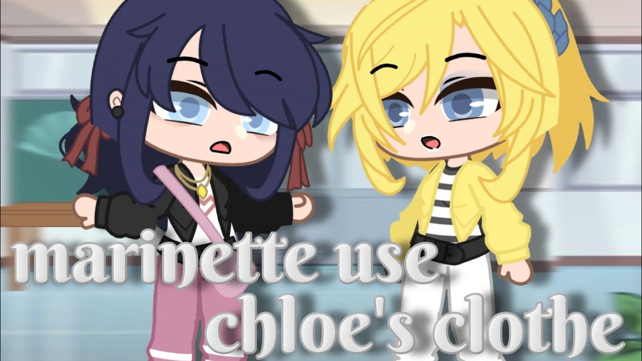 marinette use chloe's clothe ||Miraculous Ladybug [MLB] Skit|| Gacha club
