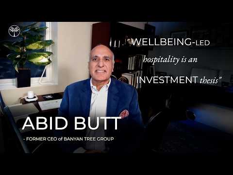 Abid Butt: Former CEO of Banyan Tree, on the Wellbeing-Led Investment ...