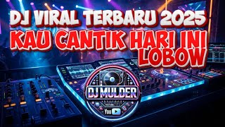 🔥 DJ Viral Terbaru 2025 – Kau Cantik Hari Ini - Lobow (DJ Remix Full Bass) 🔥