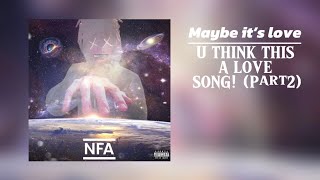 NFA koolayd - U THINK THIS A LOVE SONG! (Part2)