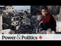 Concerns for civilians grow as Israel prepares for Rafah invasion | Power &amp; Politics