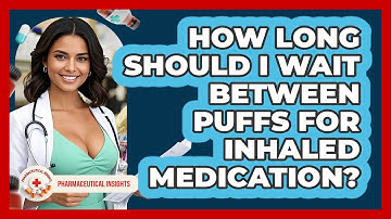 How Long Should I Wait Between Puffs For Inhaled Medication? - Pharmaceutical Insights